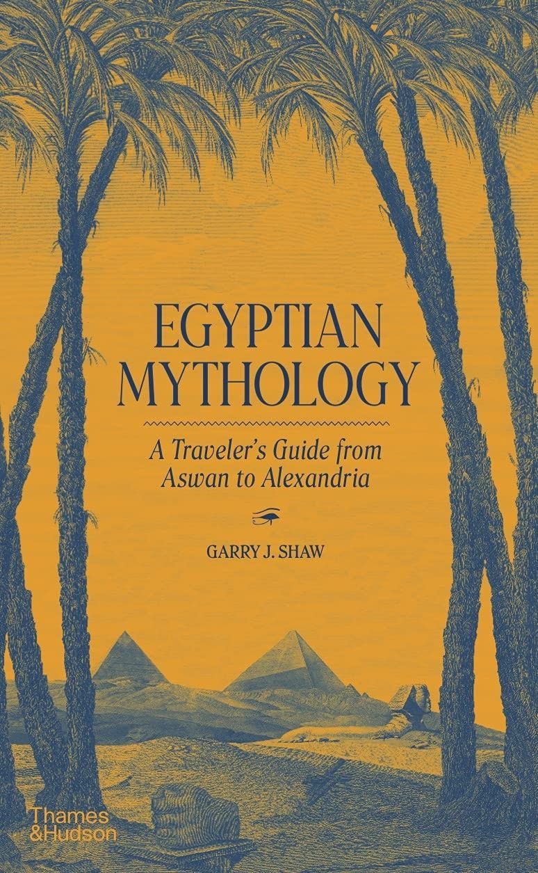 Обкладинка Egyptian Mythology: a Traveller's Guide from Aswan to Alexandria. Garry J. Shaw