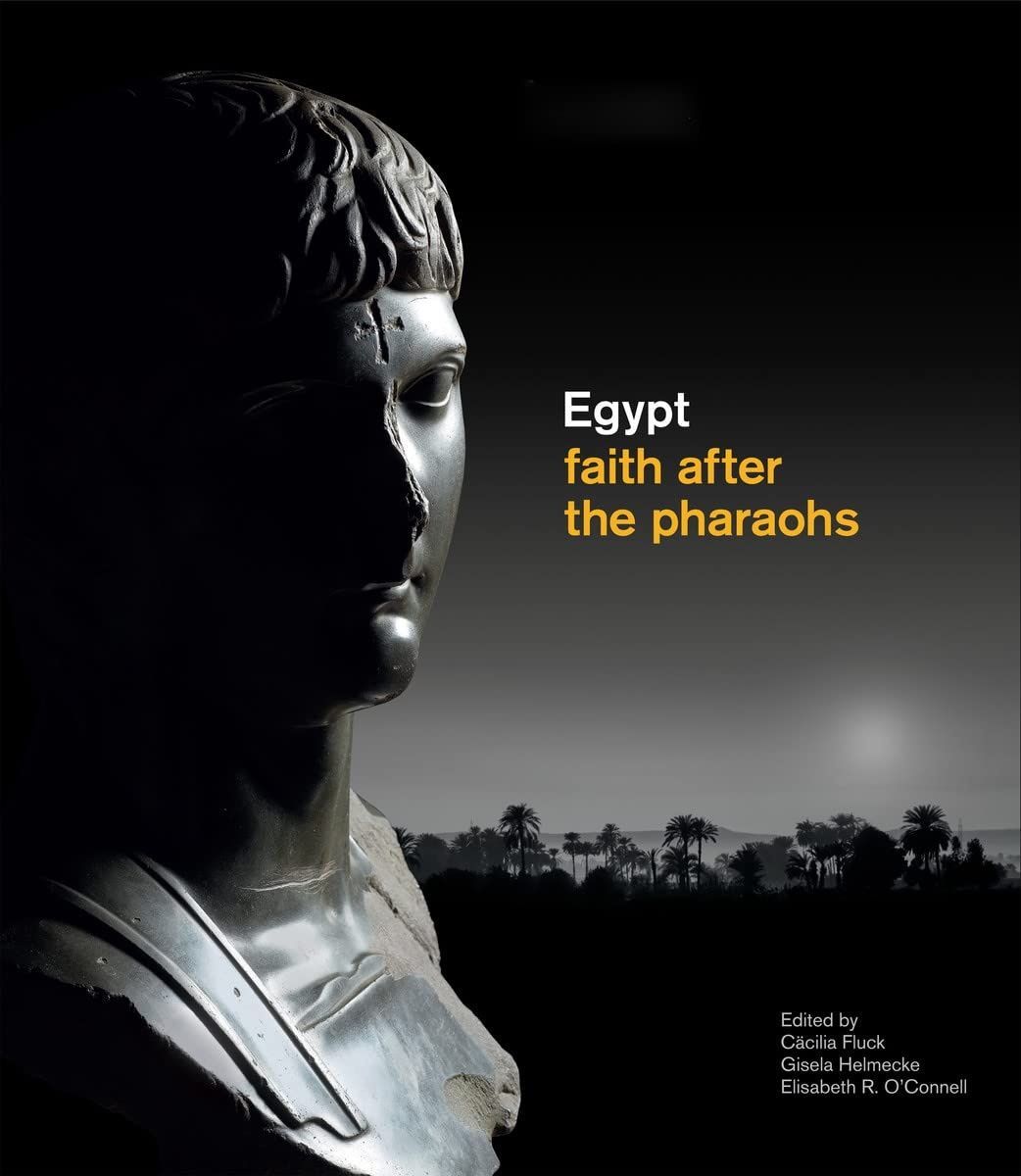 Обкладинка Egypt: faith after the pharaohs. Cäcilia Fluck; Gisela Helmecke; Elizabeth R. O'Connell