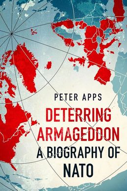 Deterring Armageddon: A Biography of NATO