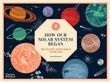 How Our Solar System Began: The Planets, Their Moons and Beyond. Айна Бестард