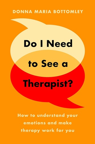 Do I Need to See a Therapist? How to Understand Your Emotions and Make Therapy Work for You