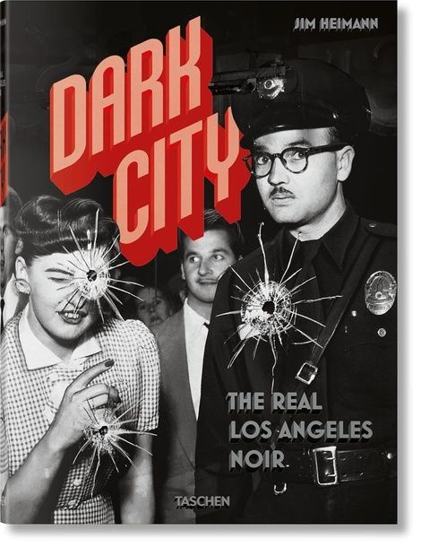 Dark City. Real Los Angeles Noir. Jim Heimann