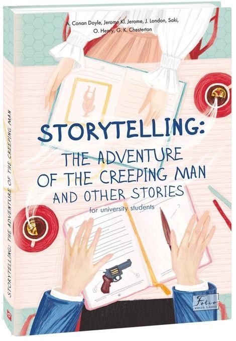 Storytelling: The Adventure of the Creeping Man and Other Stories (for university students), Артур Конан Дойл, Гілберт Кіт Честертон, Джек Лондон, Джером Клапка Джером, О. Генрі, Сакі