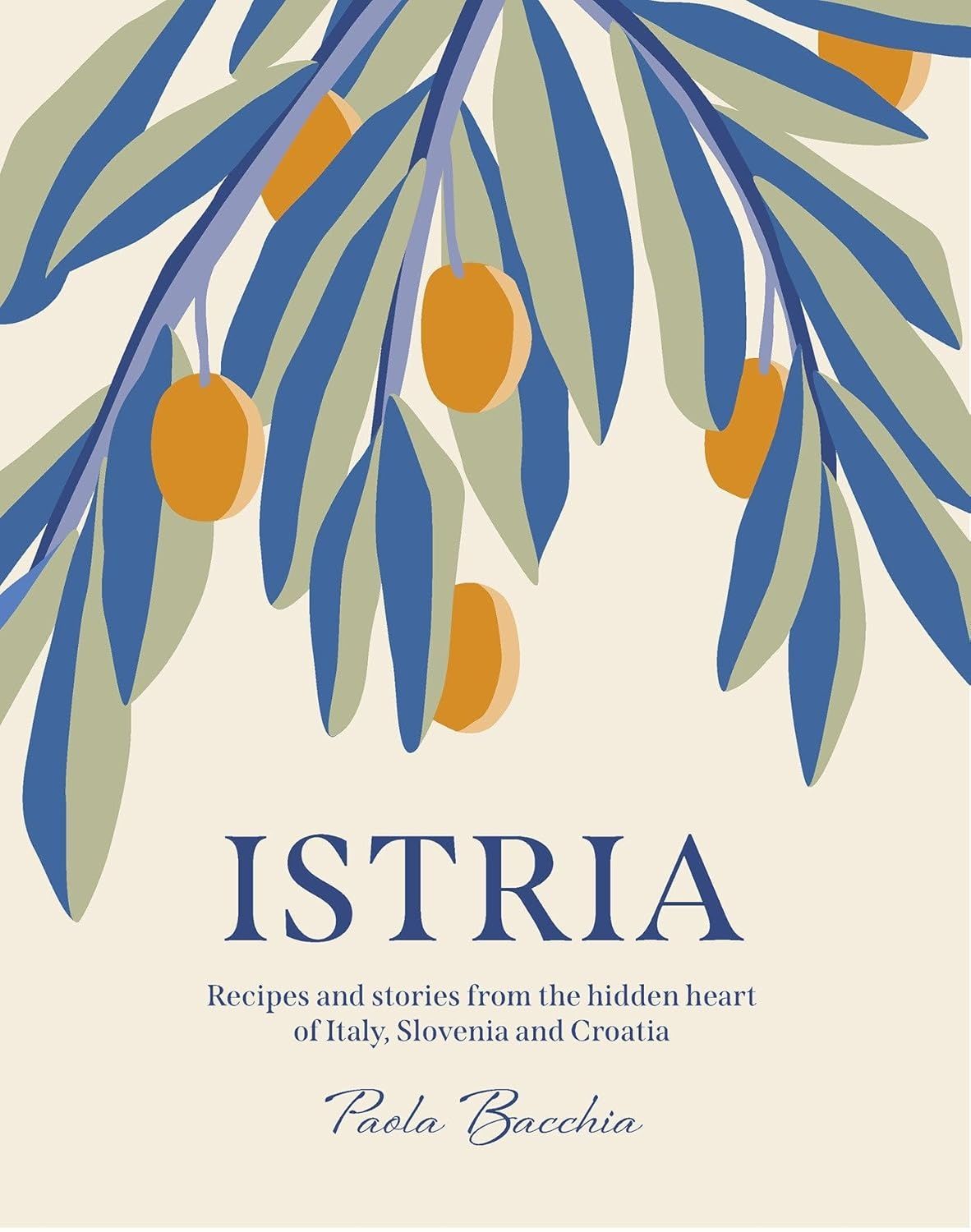 Обкладинка Istria: Recipes and Stories from the Hidden Heart of Italy, Slovenia and Croatia
