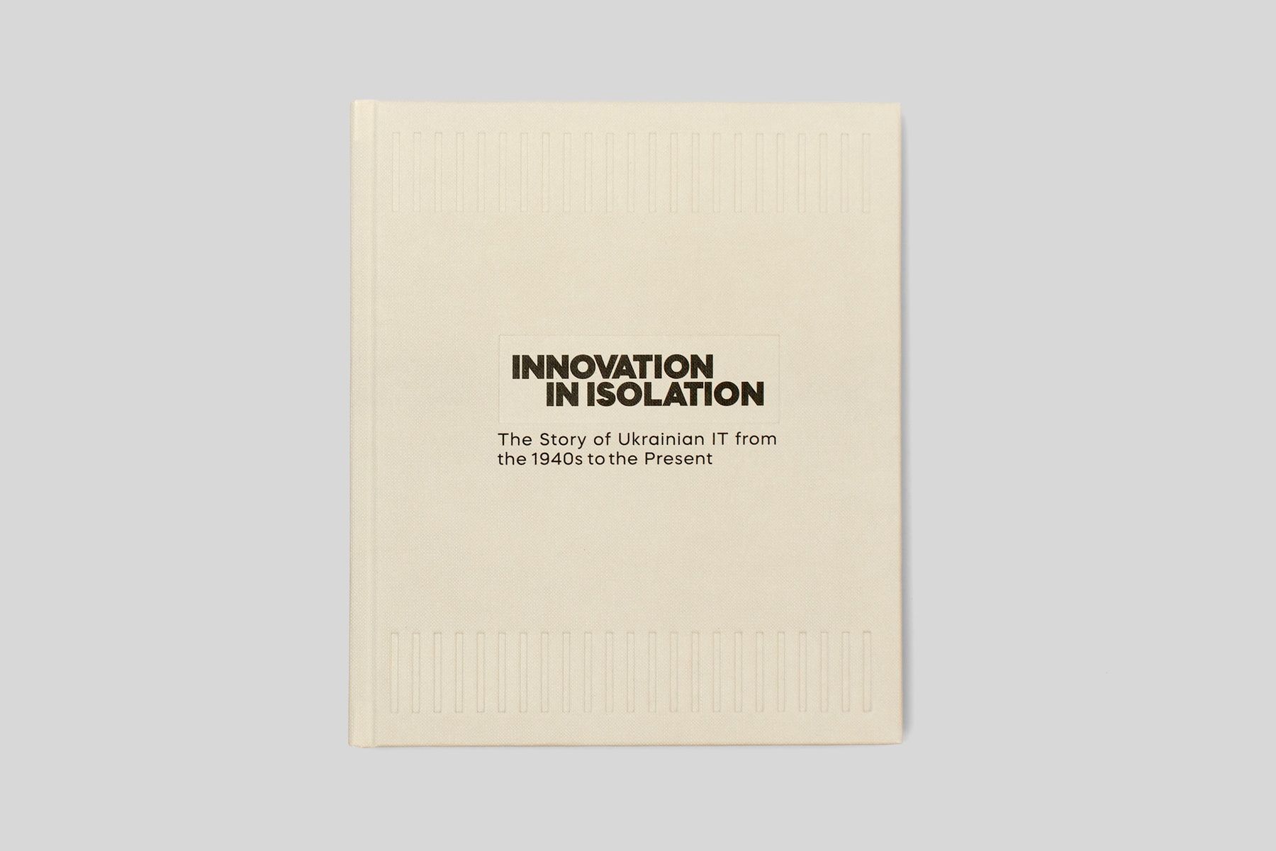 Обкладинка видання Innovation in Isolation: The Story of Ukrainian IT from the 1940’s to Present. Володимир Невзоров; Вікторія Угрюмова