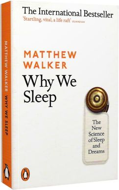 Why We Sleep: The New Science of Sleep and Dreams