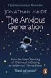 The Anxious Generation: How the Great Rewiring of Childhood Is Causing an Epidemic of Mental Illness. Jonathan Haidt