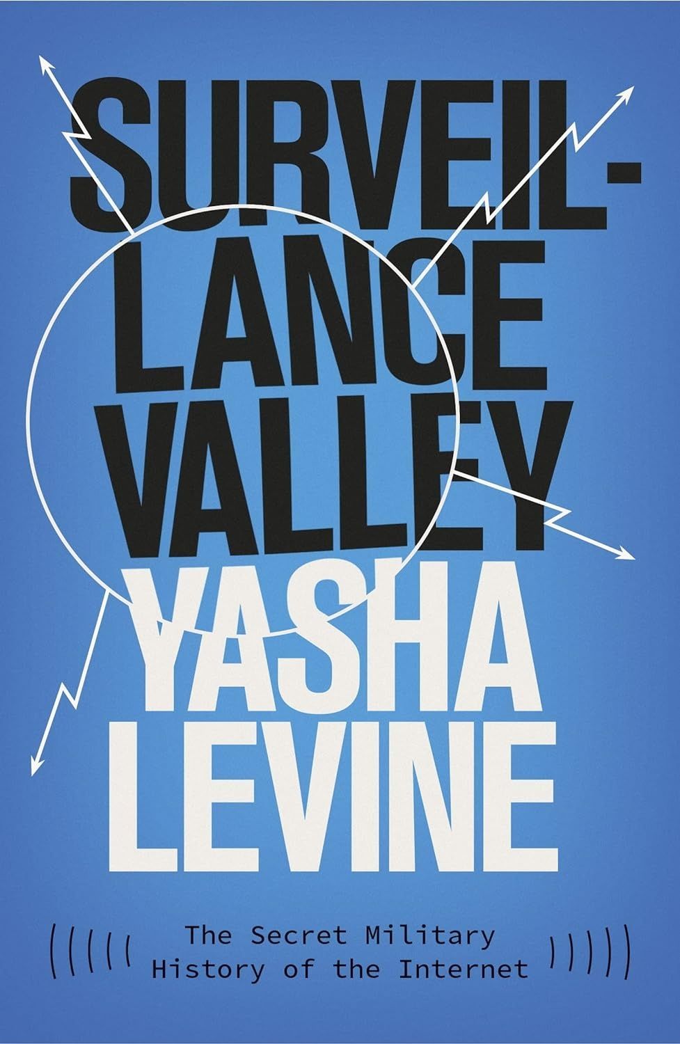 Surveillance Valley: The Secret Military History of...