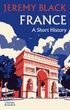 France: A Short History. Джеремі Блек