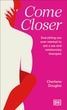 Come Closer: Everything You Ever Wanted to Ask a Couples Therapist. Charlene Douglas