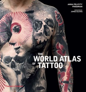 The World Atlas of Tattoo, Anna Felicity Friedman