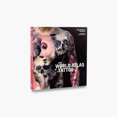 The World Atlas of Tattoo, Anna Felicity Friedman