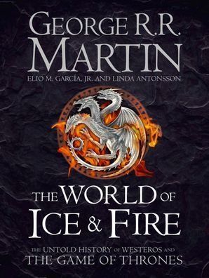 The World of Ice and Fire: The Untold History of Westeros and the Game of Thrones, Джордж Р.Р. Мартін