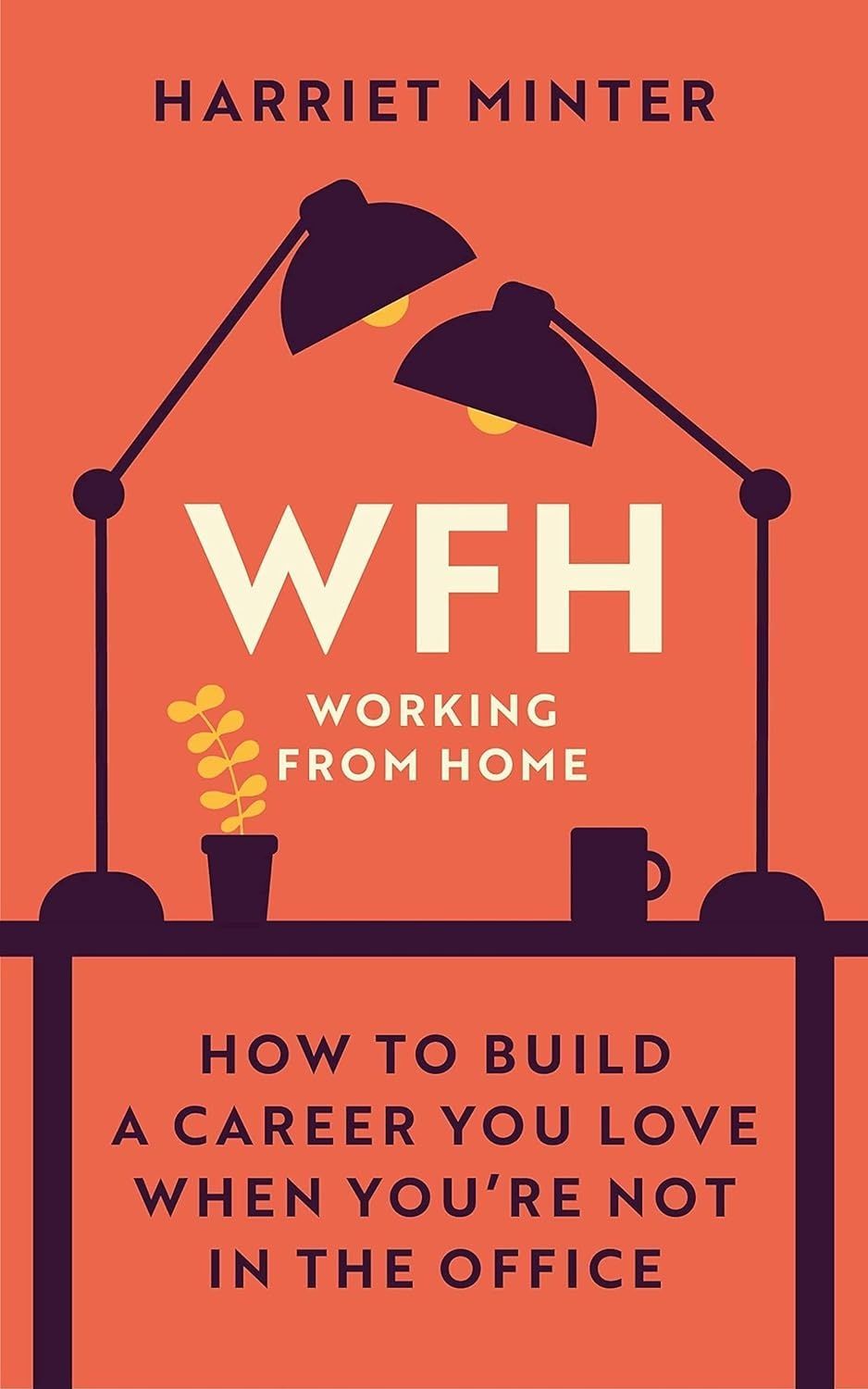 Обкладинка WFH (Working From Home): How to Build a Career You Love When You're Not in the Office