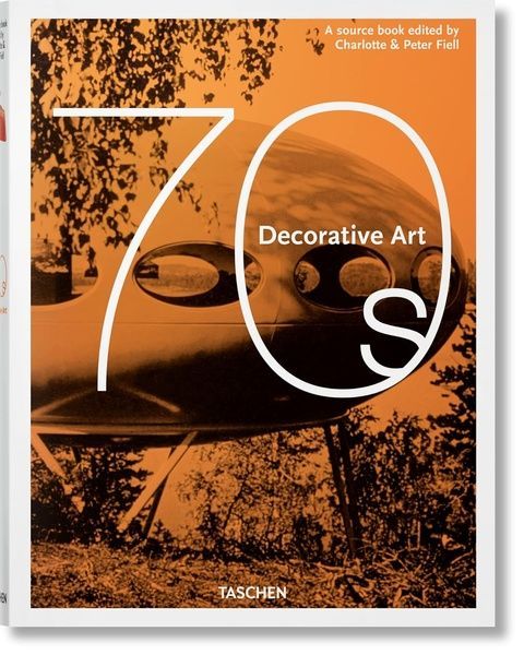 Decorative Art 1970s. Charlotte Fiell; Peter Fiell